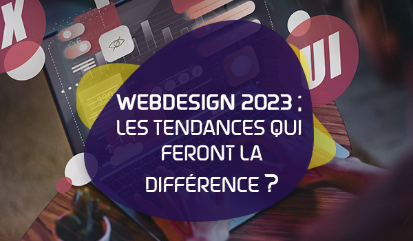 Webdesign 2023 Les Tendances Qui Feront La Différence