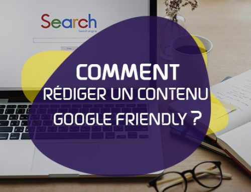 Comment rédiger un contenu google friendly ?